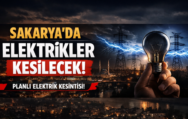 16 Ağustos’ta Sakarya’da elektrik kesintisi! İşte ilçe ve mahalle mahalle kesinti listesi