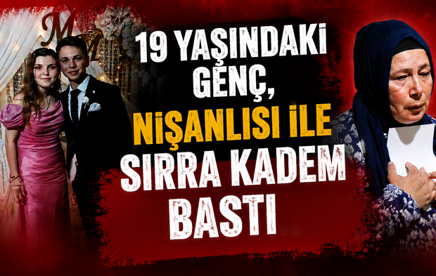 19 yaşındaki genç, nişanlısı ile sırra kadem bastı