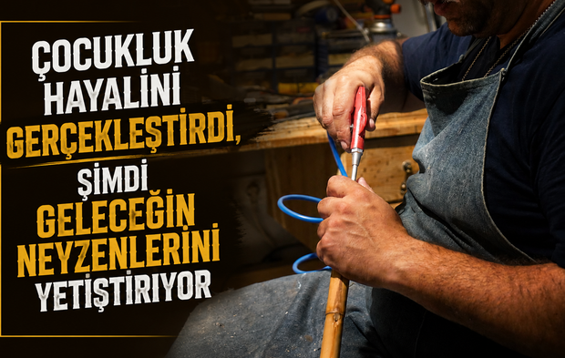 Çocukluk Hayalini Gerçeğe Dönüştürdü, Geleceğin Neyzenlerini Yetiştiriyor