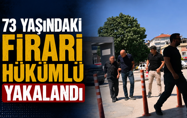 73 Yaşındaki Firari Hükümlü Yakalandı! 9 Yıl Hapis Cezası Bulunuyordu