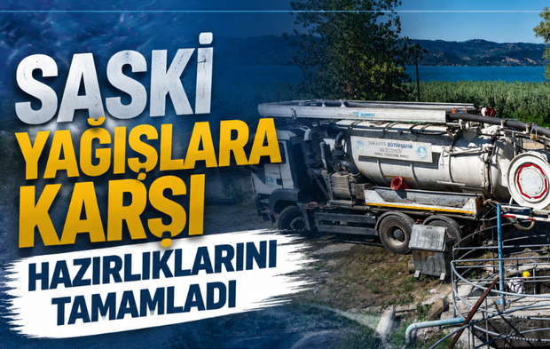 SASKİ yağışlara karşı hazırlıklarını tamamladı, kolektör hattı güvende