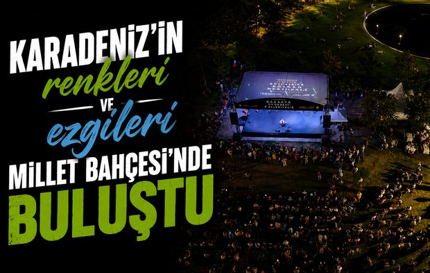 Karadeniz’in renkleri ve ezgileri Millet Bahçesi’nde buluştu