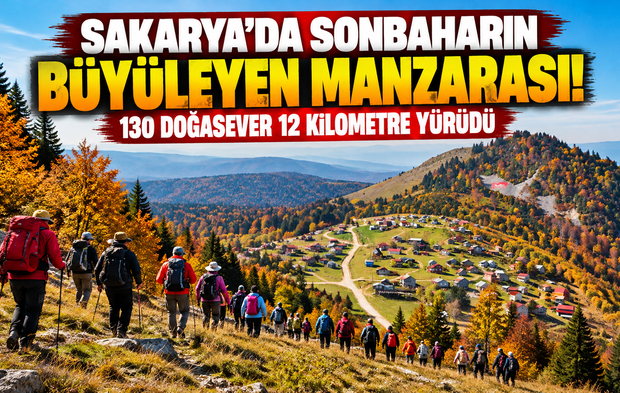 Sakarya'da sonbaharın büyüleyen manzarası! 130 doğasever 12 kilometre yürüdü