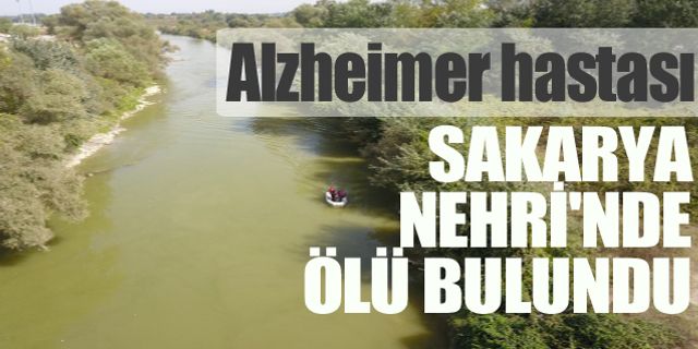 Alzheimer hastası yaşlı kadın, Sakarya Nehri'nde ölü bulundu