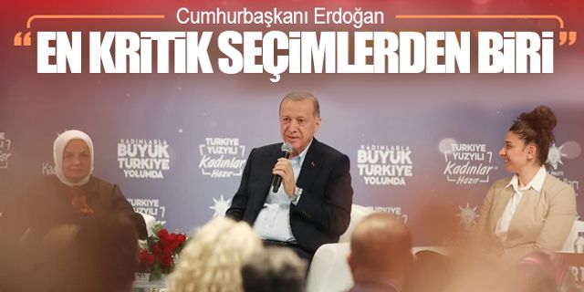 Erdoğan: "En kritik seçimlerden biri olacak"