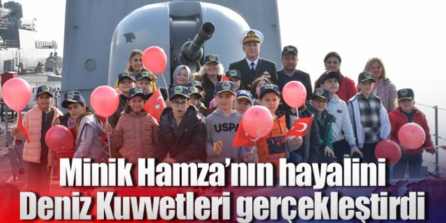 Minik Hamza’nın hayalini Deniz Kuvvetleri gerçekleştirdi