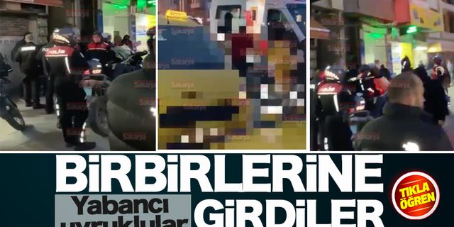 Yabancı uyruklular birbirine girdi