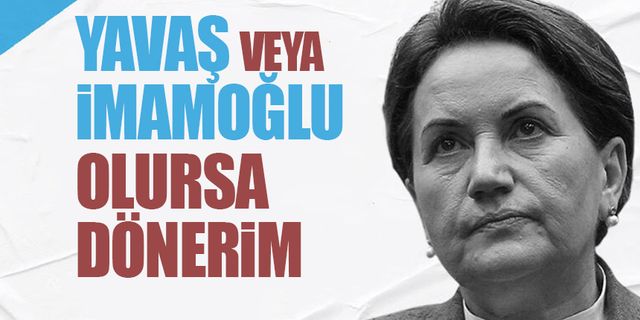 Akşener: "Gurur yapmadan dönerim"