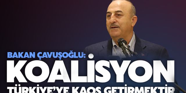 “Koalisyon Türkiye'ye kaos getirmektir” 