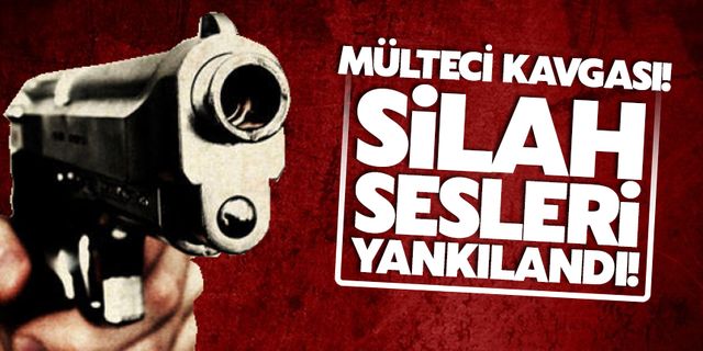 Mülteci kavgası: Silah sesleri!