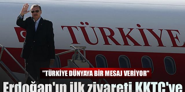 Erdoğan'ın ilk ziyareti KKTC'ye