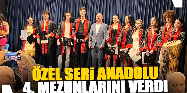 Özel Seri Anadolu 4. mezunlarını verdi
