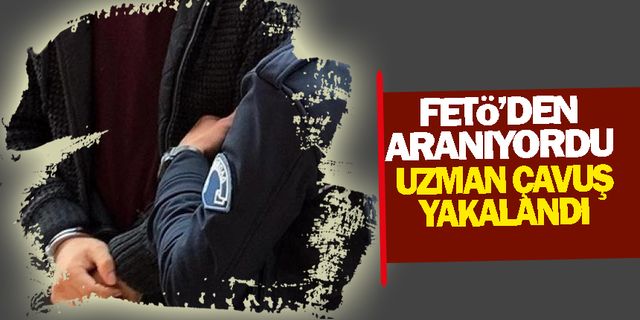 FETÖ'den aranan uzman çavuş yakalandı