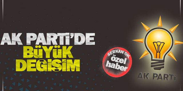 AK Parti'de büyük değişim