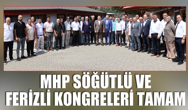 MHP Söğütlü ve Ferizli kongreleri tamam