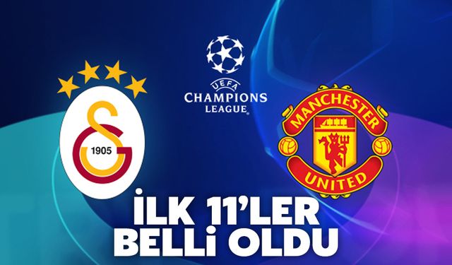 Galatasaray - Manchester United maçının ilk 11'leri