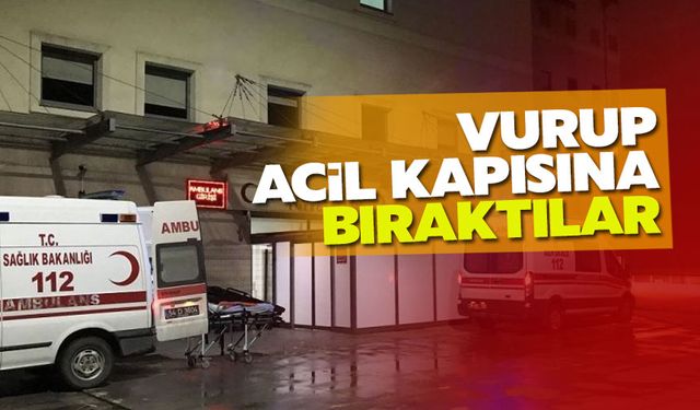 Vurup hastaneye bıraktılar