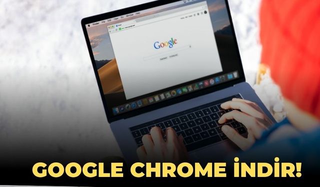 Google Chrome indir! Google Chrome nasıl indirilir? Chrome indirme linki var mı?