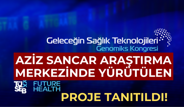Geleceğin Sağlık Teknolojileri-Genomiks Kongresi Başladı: Türkiye Genom Projesi Önemli Adımlar Atıyor