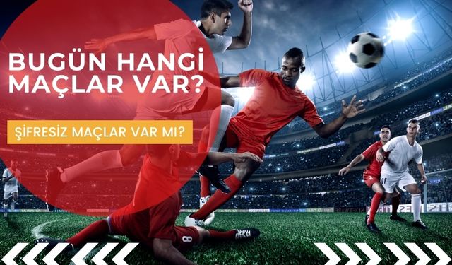13 Mayıs 2025 Bu akşam hangi maçlar var?