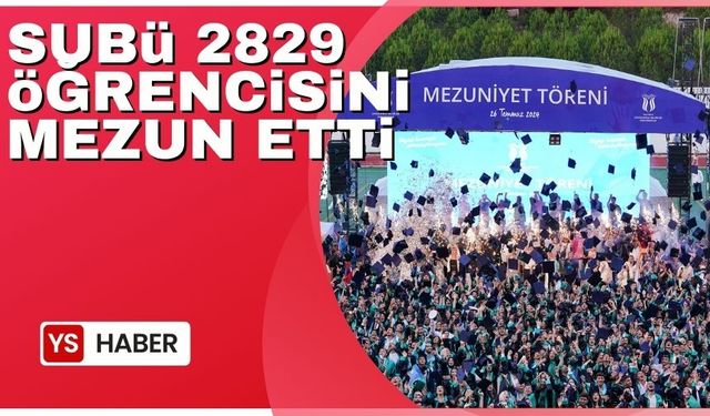 SUBÜ 2 bin 829 öğrencisini coşkulu törenle mezun etti