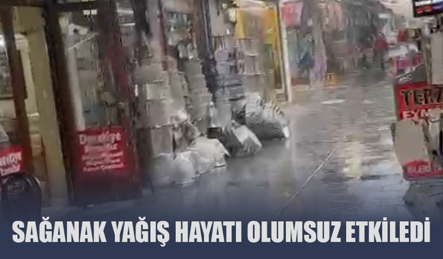 Sağanak hayatı olumsuz etkiledi!