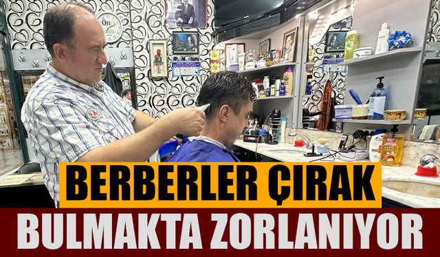 Berberler çırak bulmakta zorlanıyor