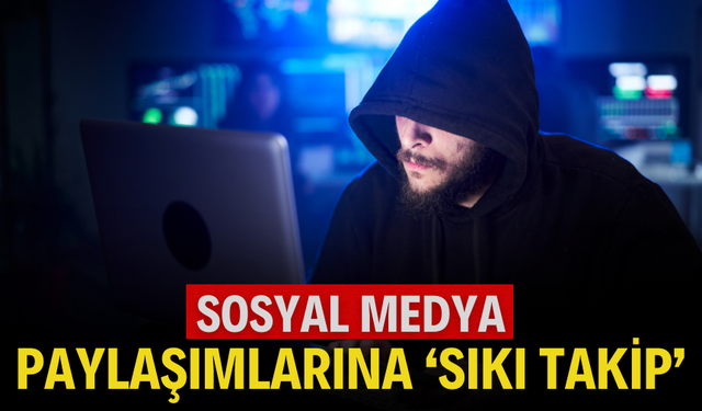 Sosyal Medyada “Sıkı Takip”