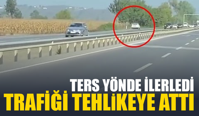 Ters yönde ilerledi! Trafiği tehlikeye attı