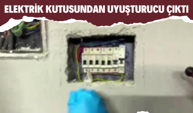 Elektrik kutusundan u*yuşturucu çıktı