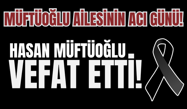 Hasan Müftüoğlu Vefat Etti