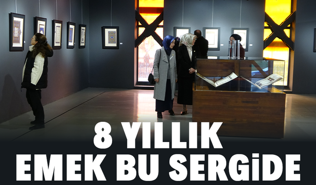 8 Yıllık emek bu sergide...