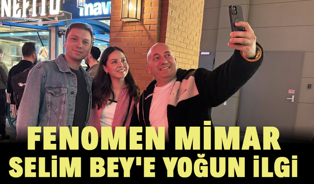 Fenomen Mimar Selim Bey'e yoğun ilgi