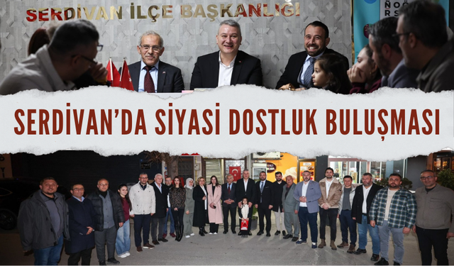 Serdivan’da Siyasi Dostluk Buluşması
