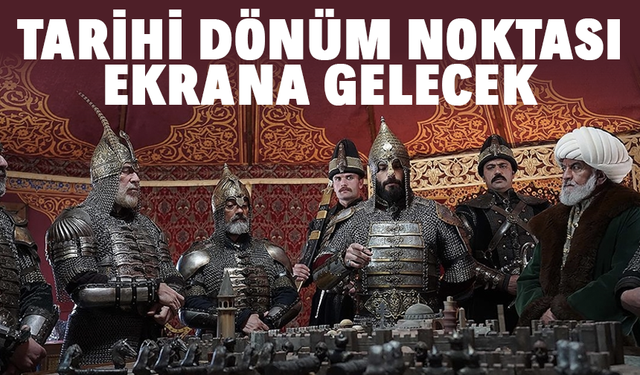 "Mehmed: Fetihler Sultanı" tarihi bir dönüm noktasını ekrana getirecek