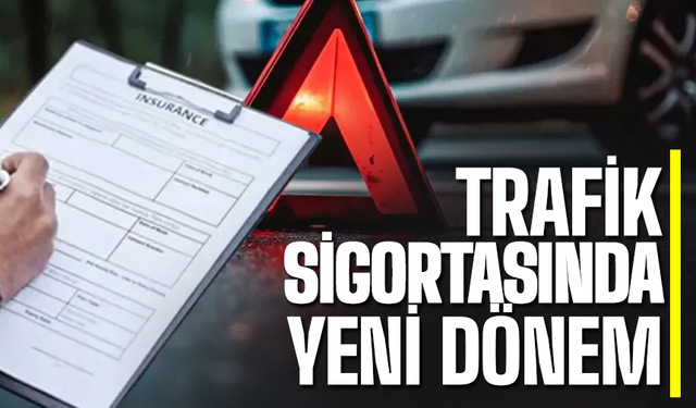 Trafik sigortalarında yeni dönem başlıyor