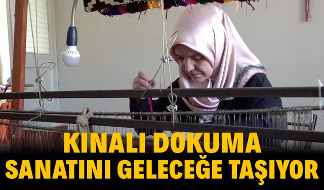 Kınalı dokuma sanatını geleceğe taşıyor
