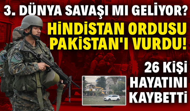 3. Dünya Savaşı mı Geliyor?  Hindistan ordusu Pakistan'ı hedef aldı