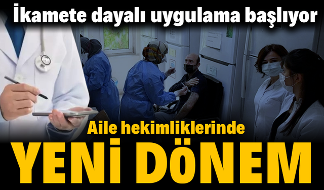 Aile hekimliklerinde yeni dönem: İkamete dayalı uygulama başlıyor