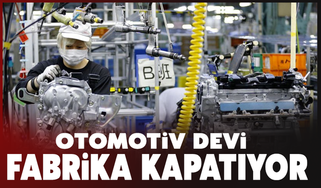 Dev otomotiv firması fabrika kapatıyor