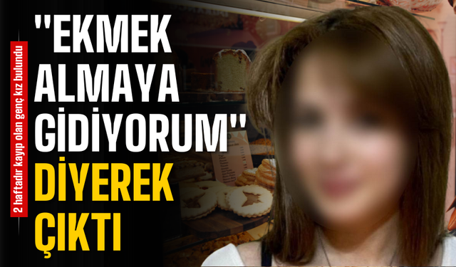2 haftadır kayıp olan genç kız bakın nerede bulundu!