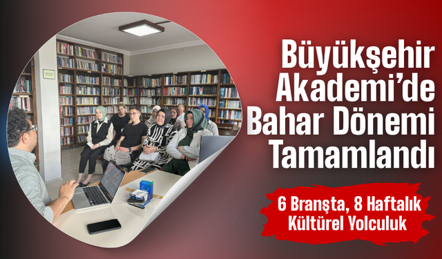 Büyükşehir Akademi’de Bahar Dönemi Tamamlandı