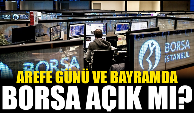 Arefe Günü ve Bayramda Borsa Açık mı?