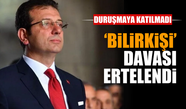 İmamoğlu davasında 'bilirkişi' davası ertelendi