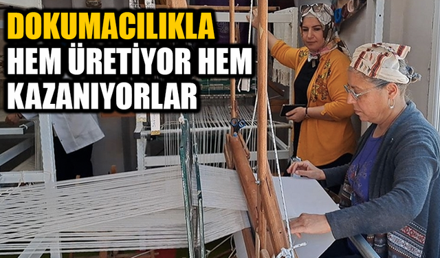Dokumacılıkla Hem Üretiyor Hem Kazanıyorlar