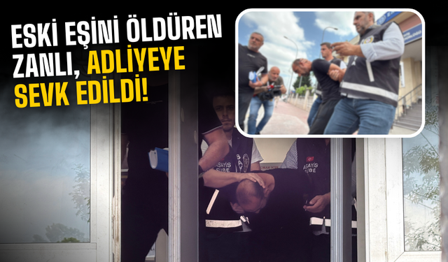 Eski eşini vuran zanlı adliyeye sevk edildi