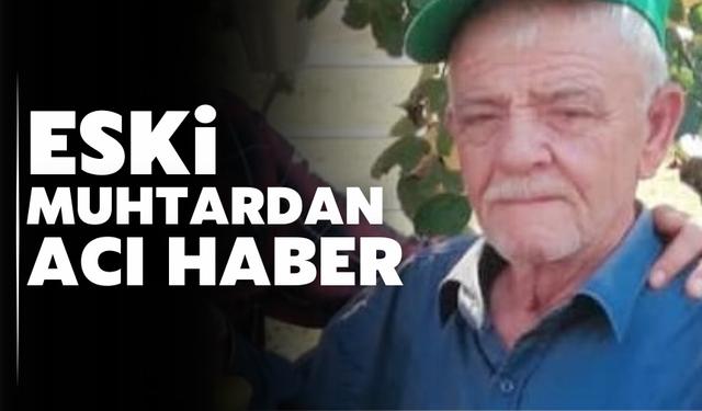 Eski muhtardan acı haber