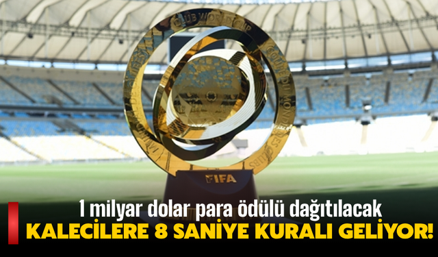 Şampiyon kulüp 125 milyon dolar kazanacak, kalecilere 8 saniye kuralı geliyor!