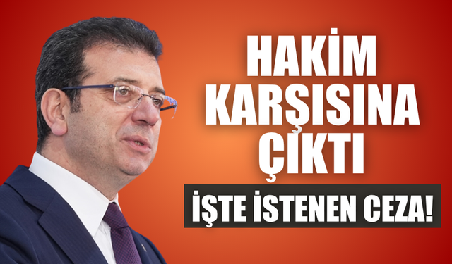 İmamoğlu hakim karşısında: İşte istenen ceza!