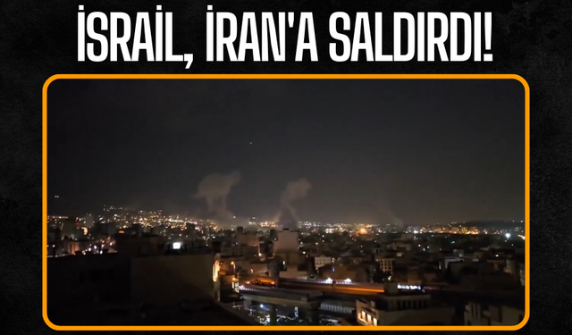 İsrail, İran'a saldırdı!